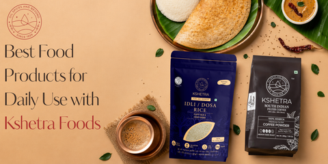 Best Food Products for Daily Use from Kshetra Foods India