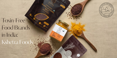 Toxin-free food brands in India: The story behind Kshetra foods as a premium traditional food brand