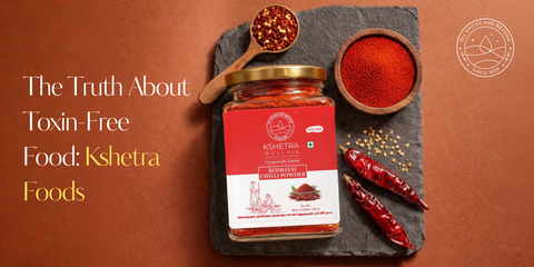 What Is Toxin Free Food? Inside Kshetra Foods’ Mission for Quality and Tradition